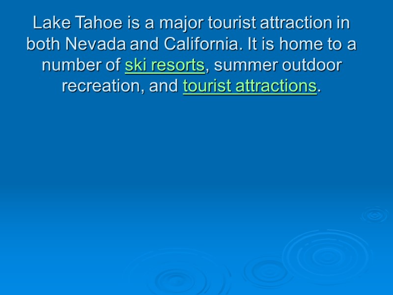Lake Tahoe is a major tourist attraction in both Nevada and California. It is